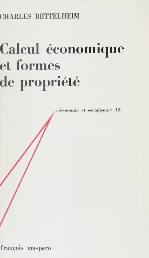 Cover of the book Calcul économique et formes de propriété by Charles Bettelheim, La Découverte (réédition numérique FeniXX)