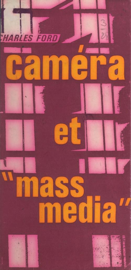 Cover of the book Caméra et mass media by Charles Ford, FeniXX réédition numérique