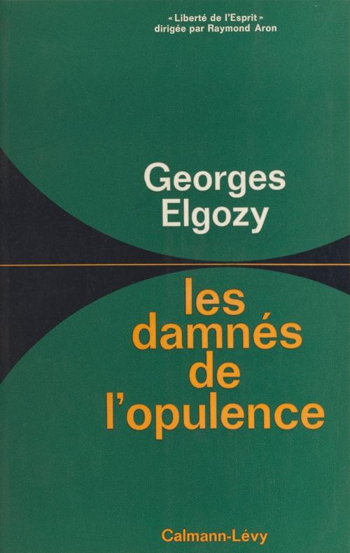 Cover of the book Les damnés de l'opulence by Georges Elgozy, Raymond Aron, (Calmann-Lévy) réédition numérique FeniXX