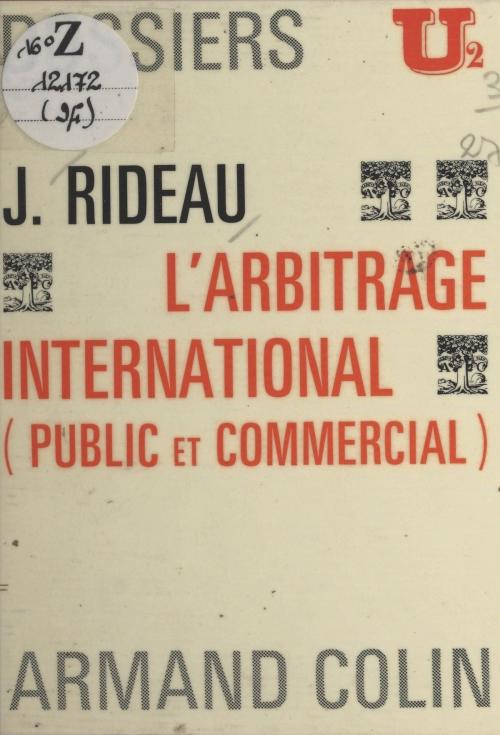 Cover of the book L'arbitrage international by Joël Rideau, C.-A. Colliard, René-Jean Dupuy, Armand Colin (réédition numérique FeniXX)