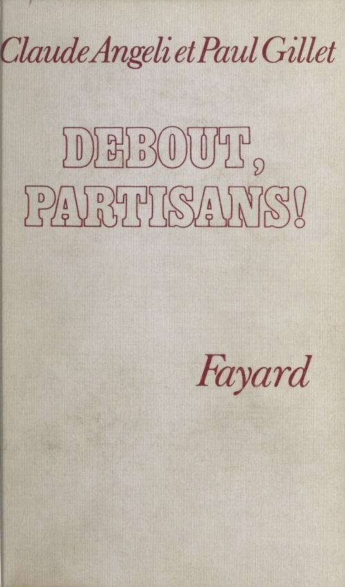 Cover of the book Debout, partisans ! by Claude Angeli, Paul Gillet, Constantin Melnik, (Fayard) réédition numérique FeniXX
