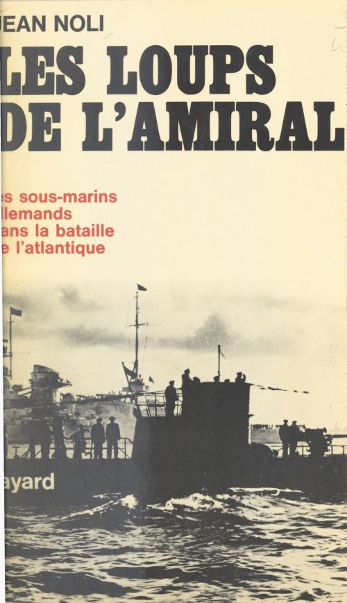 Cover of the book Les loups de l'amiral by Jean Noli, Constantin Melnik, (Fayard) réédition numérique FeniXX
