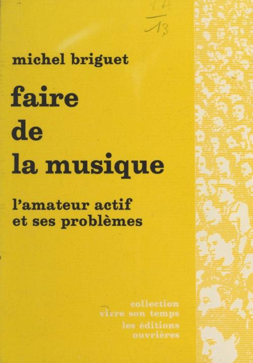 Cover of the book Faire de la musique by Michel Briguet, Jacques Charpentreau, (Éditions de l'Atelier) réédition numérique FeniXX