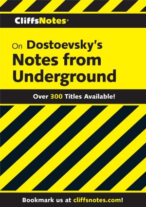 Cover of the book CliffsNotes on Dostoevsky's Notes from Underground by Britta Habekost, Christian Habekost
