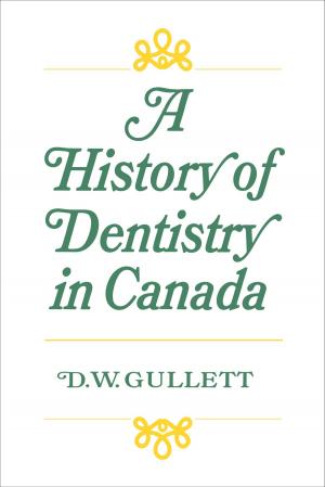 Cover of the book A History of Dentistry in Canada by Nancy Vamvakas