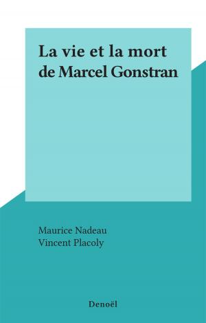 Cover of the book La vie et la mort de Marcel Gonstran by Pierre Pellissier