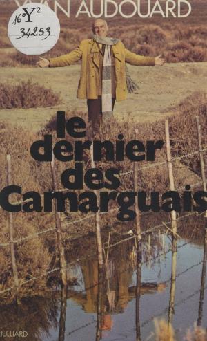Cover of the book Le dernier des Camarguais by Jean des Cars, Roger Commault