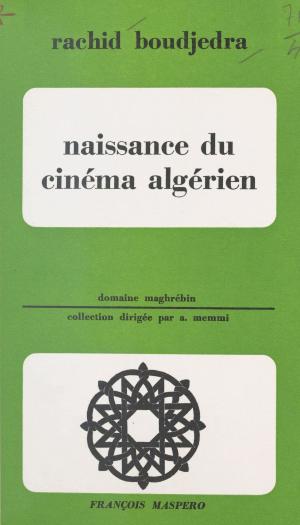 Cover of the book Naissance du cinéma algérien by Henri Weber, Danielle Kaisergruber, David Kaisergruber
