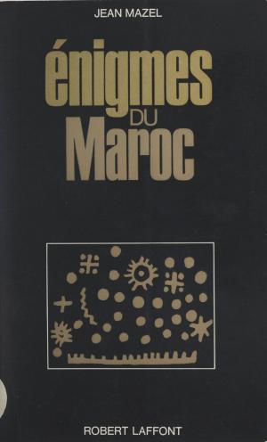 Cover of the book Énigmes du Maroc by Michaël de Saint-Cheron, François de Saint-Chéron