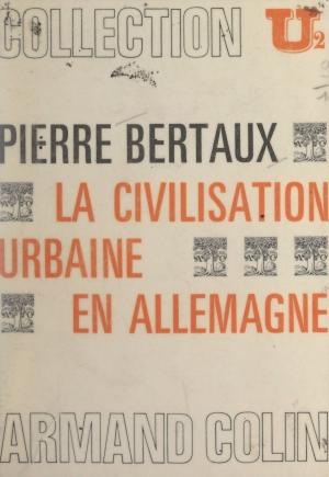 Cover of the book La civilisation urbaine en Allemagne by Jules Jeanneney, Jean-Noël Jeanneney
