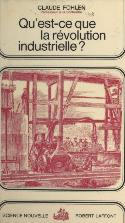 Cover of the book Qu'est-ce que la révolution industrielle ? by Claude Fohlen, (Robert Laffont) réédition numérique FeniXX