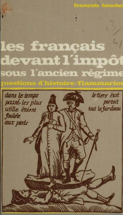Cover of the book Les Français devant l'impôt sous l'Ancien Régime by François Hincker, Marc Ferro, Flammarion (réédition numérique FeniXX)