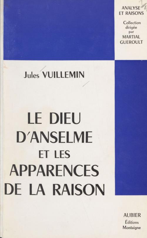 Cover of the book Le Dieu d'Anselme et les apparences de la raison by Jules Vuillemin, Martial Gueroult, Aubier (réédition numérique FeniXX)