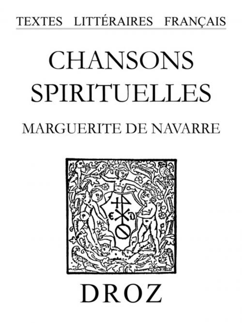 Cover of the book Chansons spirituelles by Marguerite De Navarre, Librairie Droz
