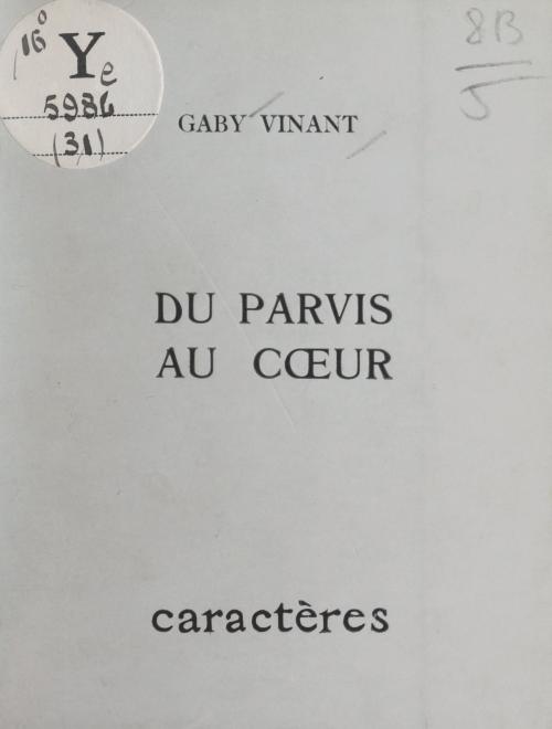 Cover of the book Du parvis au cœur by Gaby Vinant, Bruno Durocher, Caractères (réédition numérique FeniXX)