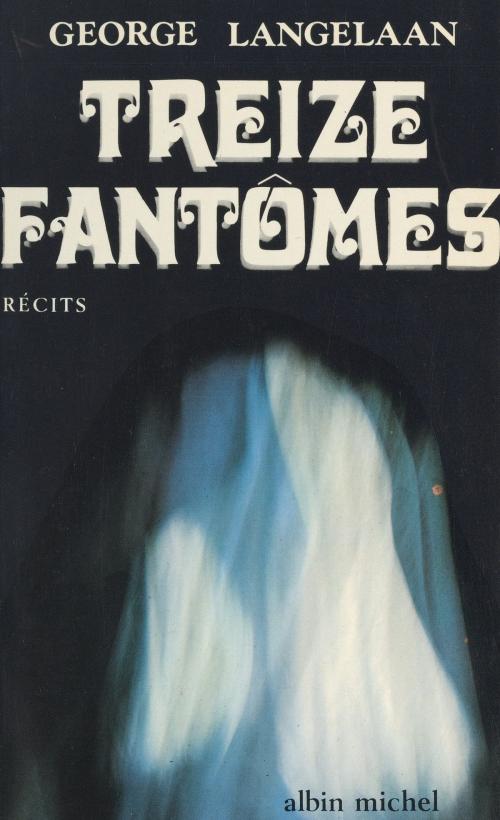 Cover of the book Treize fantômes by George Langelaan, (Albin Michel) réédition numérique FeniXX