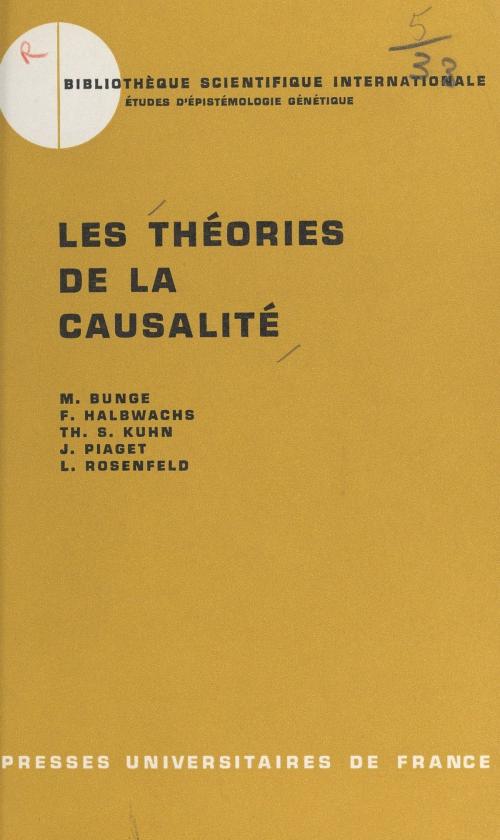 Cover of the book Les théories de la causalité by Mario Bunge, Francis Halbwachs, Thomas Samuel Kuhn, Jean Piaget, L. Rosenfeld, Jean Piaget, (Presses universitaires de France) réédition numérique FeniXX