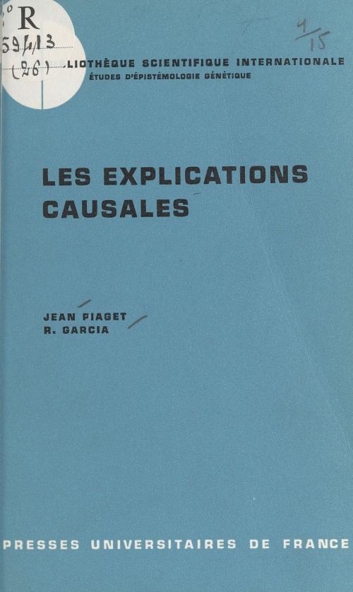 Cover of the book Les explications causales by Rolando Garcia, Jean Piaget, Jean Piaget, (Presses universitaires de France) réédition numérique FeniXX