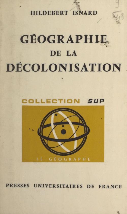 Cover of the book Géographie de la décolonisation by Hildebert Isnard, Pierre George, (Presses universitaires de France) réédition numérique FeniXX