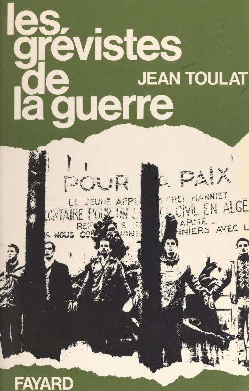 Cover of the book Les grévistes de la guerre by Jean Toulat, (Fayard) réédition numérique FeniXX