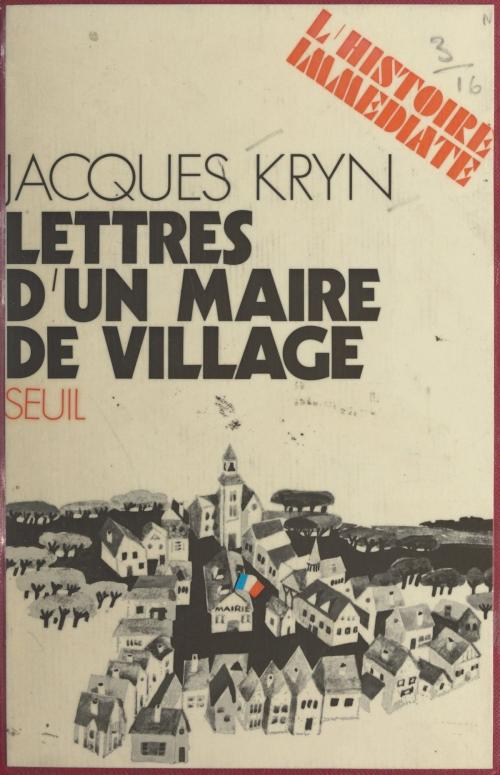 Cover of the book Lettres d'un maire de village by Jacques Kryn, Jean Lacouture, (Seuil) réédition numérique FeniXX