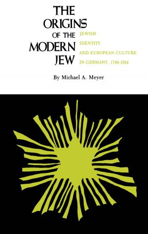 Cover of The Origins of the Modern Jew: Jewish Identity and European Culture in Germany, 1749-1824