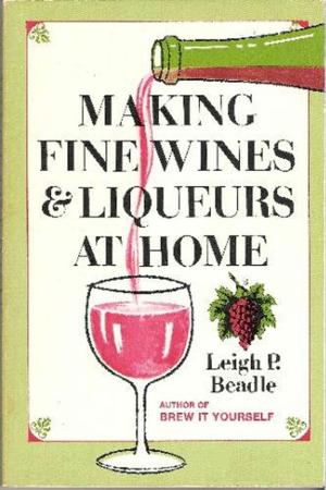 Cover of the book Making Fine Wines and Liqueurs at Home by Marisa Meltzer