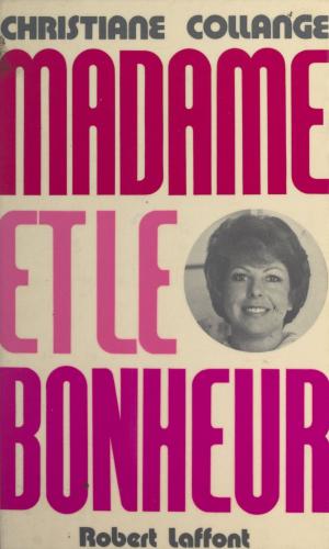 Cover of the book Madame et le bonheur by Claude Martin, Bonhoure, Pierre Laffont, Claude Tchou