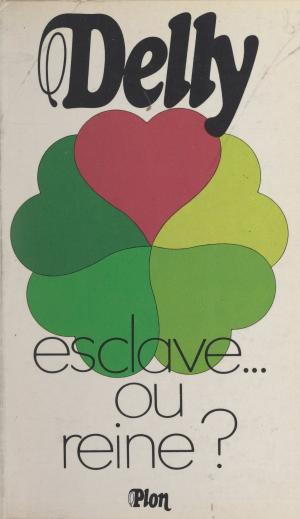 Cover of the book Esclave... ou reine ? by Bernard Esambert