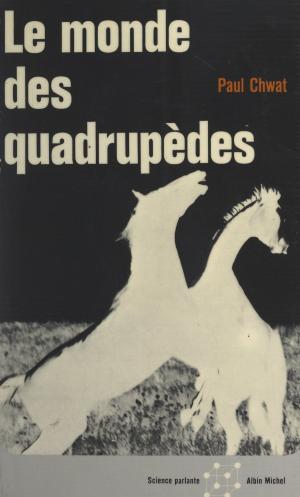 Cover of the book Le monde des quadrupèdes by Pierre de Boisdeffre, Jean-Pierre Dorian