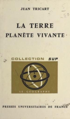 Cover of the book La Terre, planète vivante by Jean Grenier