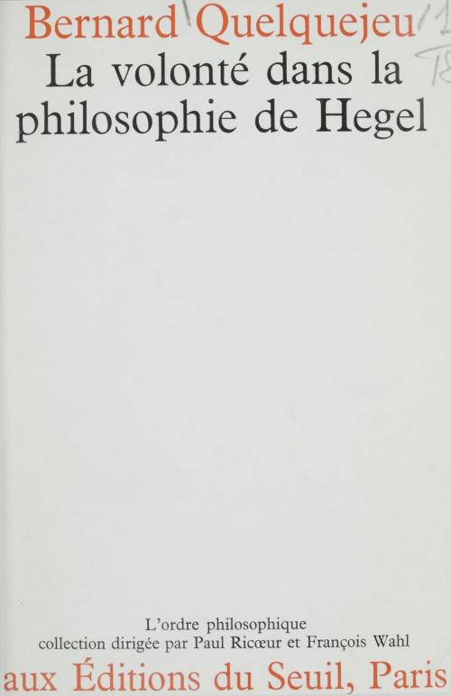 Cover of the book La volonté dans la philosophie de Hegel by Bernard Quelquejeu, Paul Ricoeur, François Wahl, Seuil (réédition numérique FeniXX)