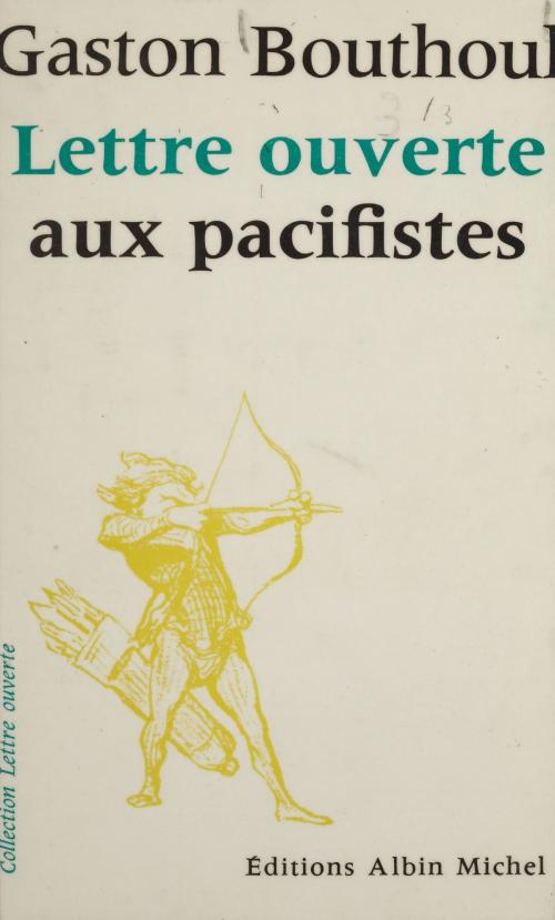 Cover of the book Lettre ouverte aux pacifistes by Gaston Bouthoul, Jean-Pierre Dorian, FeniXX réédition numérique