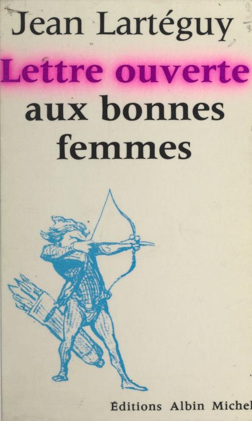 Cover of the book Lettre ouverte aux bonnes femmes by Jean Lartéguy, Jean-Pierre Dorian, FeniXX réédition numérique
