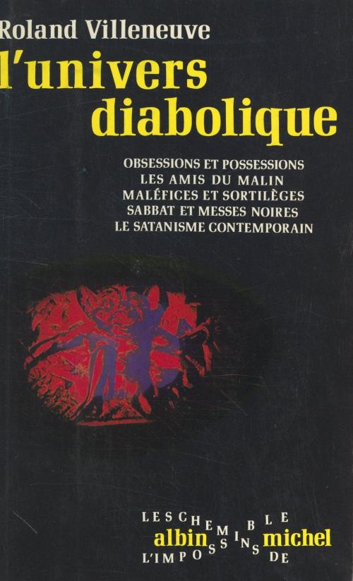 Cover of the book L'univers diabolique by Roland Villeneuve, (Albin Michel) réédition numérique FeniXX