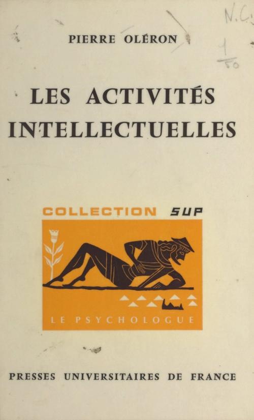 Cover of the book Les activités intellectuelles by Pierre Oléron, Paul Fraisse, (Presses universitaires de France) réédition numérique FeniXX