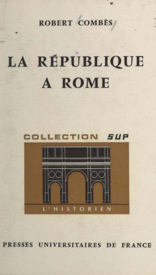 Cover of the book La République à Rome by Robert Combès, Roland Mousnier, (Presses universitaires de France) réédition numérique FeniXX
