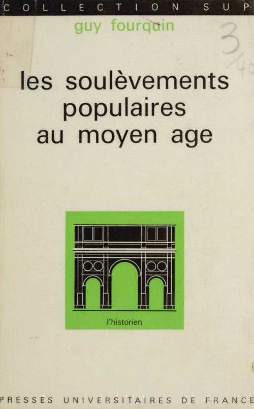 Cover of the book Les soulèvements populaires au Moyen Âge by Guy Fourquin, Roland Mousnier, (Presses universitaires de France) réédition numérique FeniXX