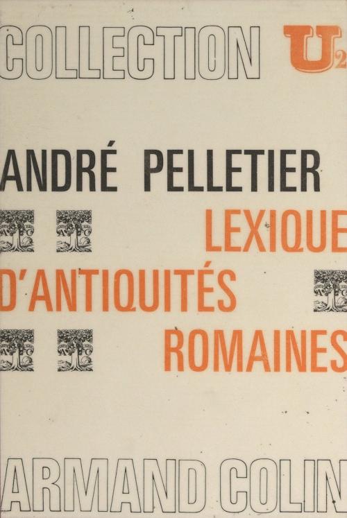 Cover of the book Lexique d'antiquités romaines by André Pelletier, Pierre Lévêque, Armand Colin (réédition numérique FeniXX)