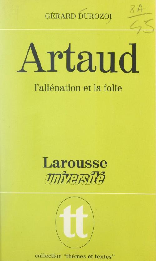 Cover of the book Artaud, l'aliénation et la folie by Gérard Durozoi, Jean-Pol Caput, Jacques Demougin, Larousse (réédition numérique FeniXX)