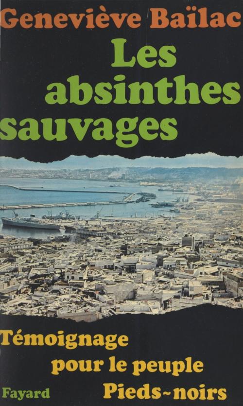 Cover of the book Les absinthes sauvages by Geneviève Baïlac, (Fayard) réédition numérique FeniXX