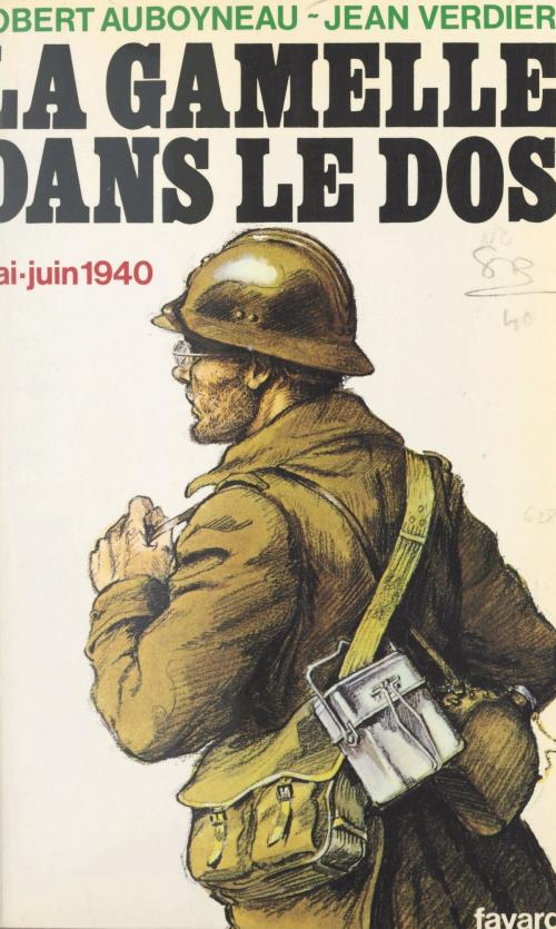 Cover of the book La gamelle dans le dos, mai-juin 1940 by Robert Auboyneau, Jean Verdier, Constantin Melnik, (Fayard) réédition numérique FeniXX