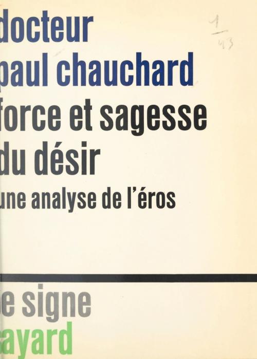 Cover of the book Force et sagesse du désir by Paul Chauchard, (Fayard) réédition numérique FeniXX