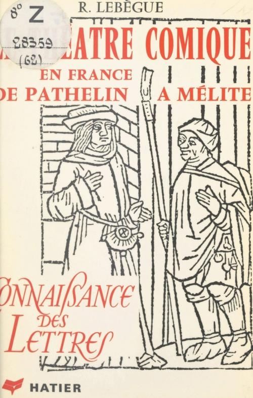 Cover of the book Le théâtre comique en France, de Pathelin à Mélite by Raymond Lebègue, Paul Hazard, René Jasinski, (Hatier) réédition numérique FeniXX