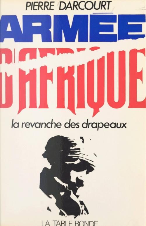 Cover of the book Armée d'Afrique by Pierre Darcourt, (La Table Ronde) réédition numérique FeniXX