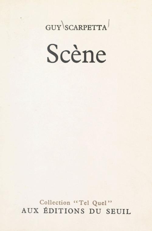 Cover of the book Scène by Guy Scarpetta, Philippe Sollers, (Seuil) réédition numérique FeniXX