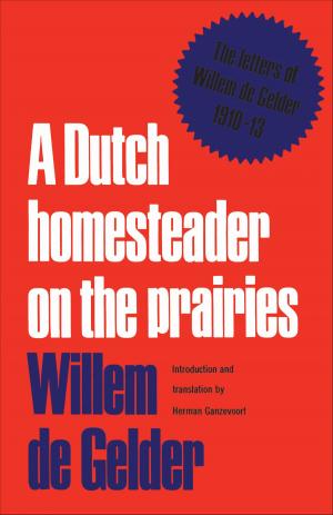 Cover of the book A Dutch Homesteader On The Prairies by Todd Sanders
