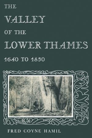 Cover of the book The Valley of the Lower Thames 1640 to 1850 by Amy Carney