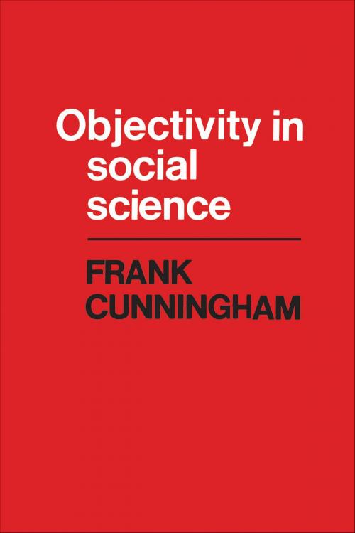 Cover of the book Objectivity in Social Science by Frank Cunningham, University of Toronto Press, Scholarly Publishing Division