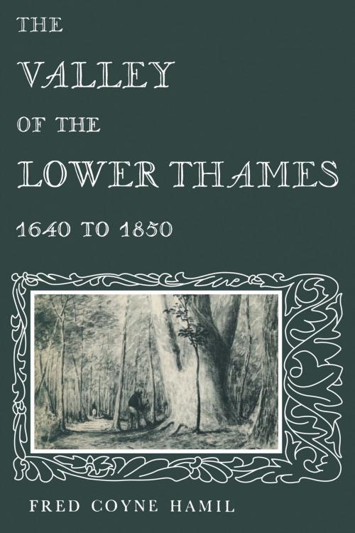 Cover of the book The Valley of the Lower Thames 1640 to 1850 by Fred Hamil, University of Toronto Press, Scholarly Publishing Division